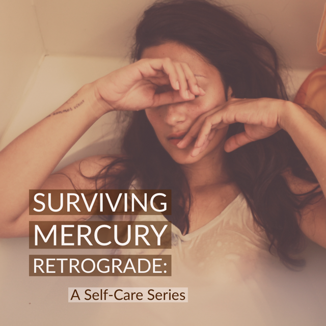 Surviving Mercury Retrograde: A Self-Care Series