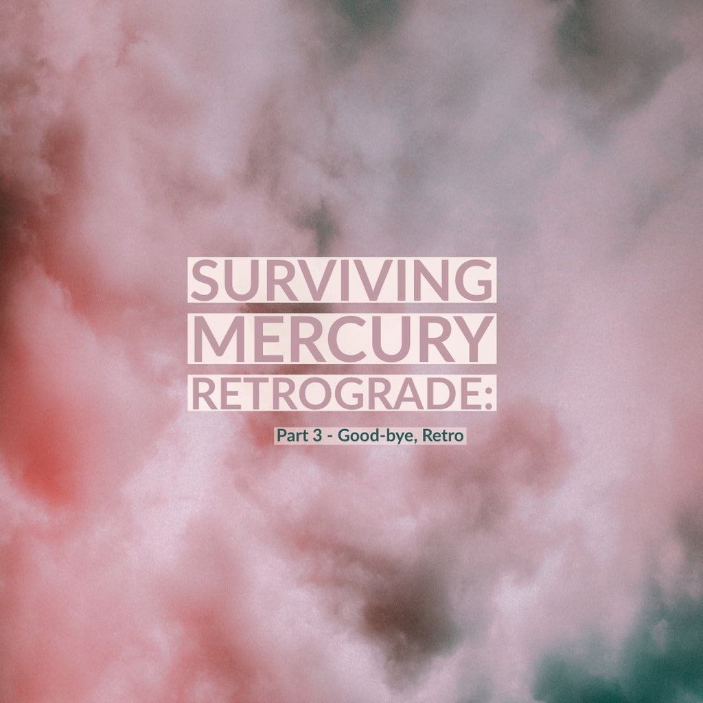 Surviving Mercury Retrograde: Part Three - Conscious Practices